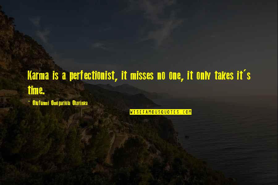 Only Takes One Quotes By Olufunmi Omopariola Olayinka: Karma is a perfectionist, it misses no one,