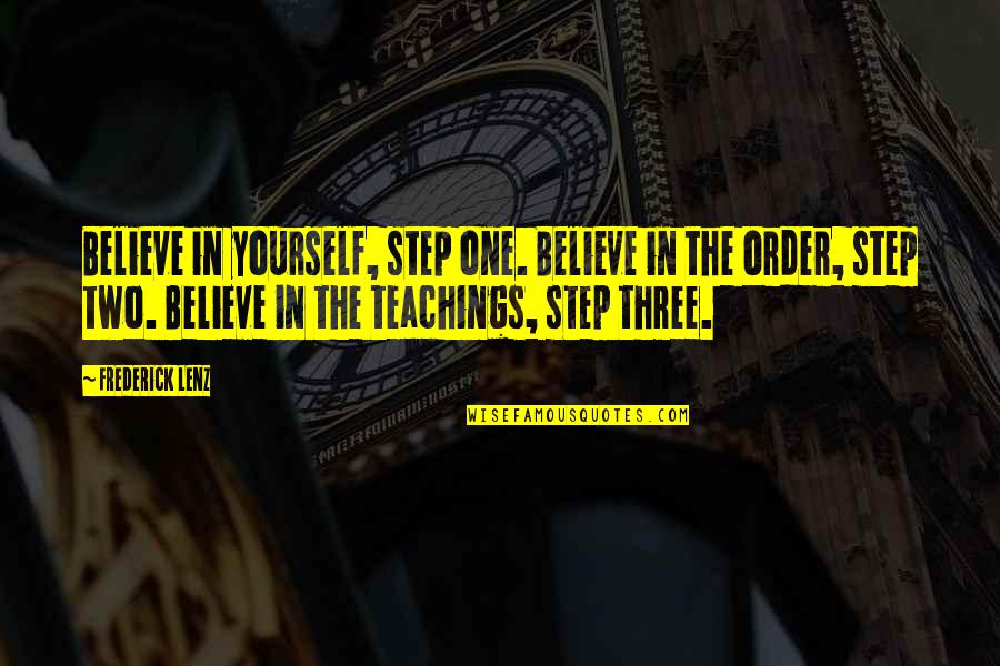 Only Talking To One Person Quotes By Frederick Lenz: Believe in yourself, step one. Believe in the