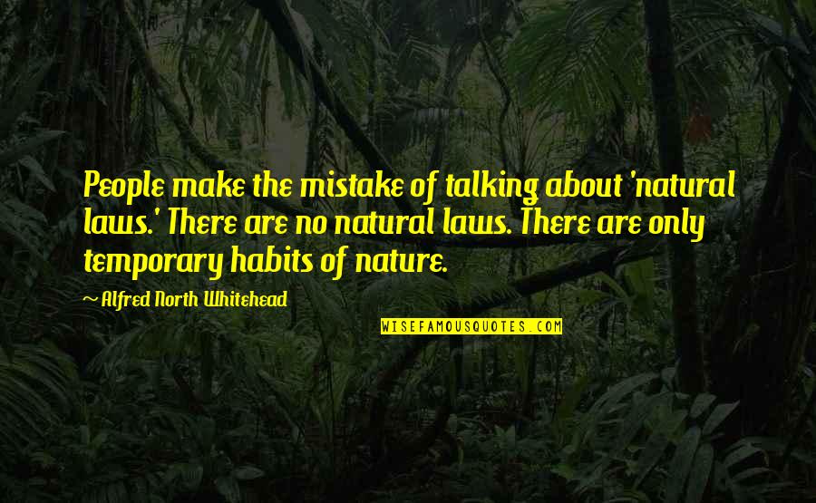 Only Temporary Quotes By Alfred North Whitehead: People make the mistake of talking about 'natural