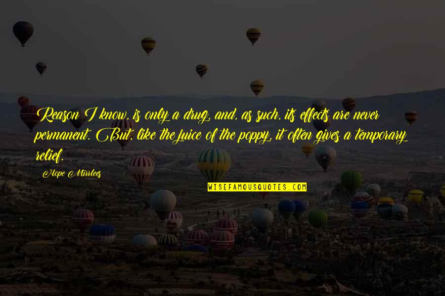 Only Temporary Quotes By Hope Mirrlees: Reason I know, is only a drug, and, Only Temporary Quotes By Hope Mirrlees: Reason I know, is only a drug, and,