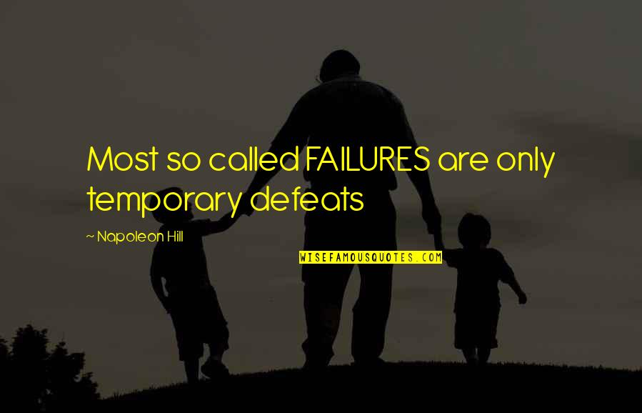 Only Temporary Quotes By Napoleon Hill: Most so called FAILURES are only temporary defeats