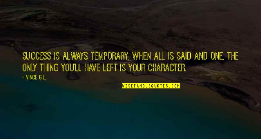 Only Temporary Quotes By Vince Gill: Success is always temporary. When all is said