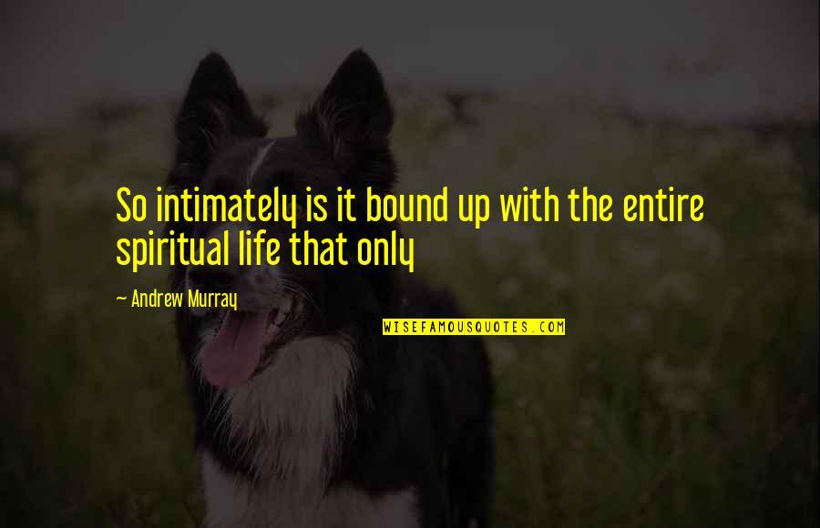 Only That Quotes By Andrew Murray: So intimately is it bound up with the