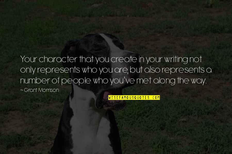 Only That Quotes By Grant Morrison: Your character that you create in your writing