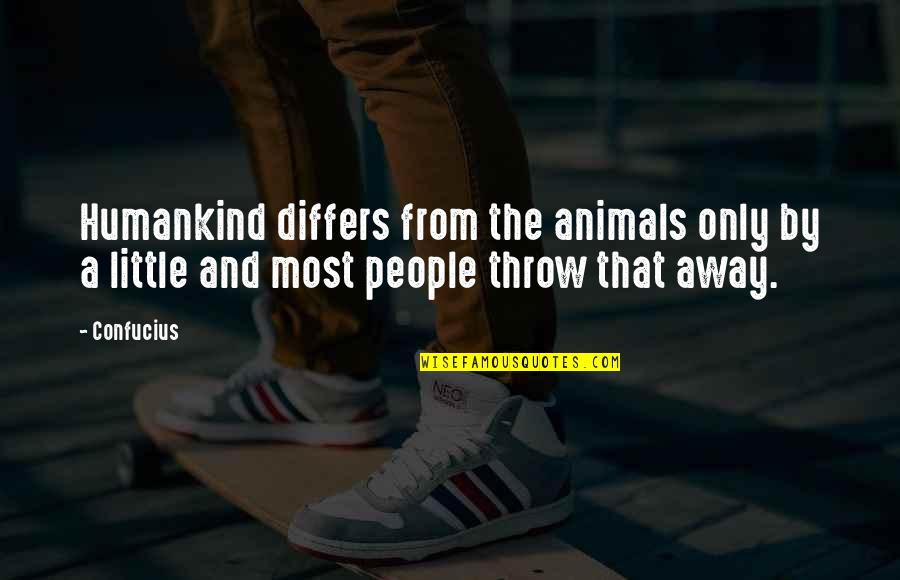 Only The Animals Quotes By Confucius: Humankind differs from the animals only by a