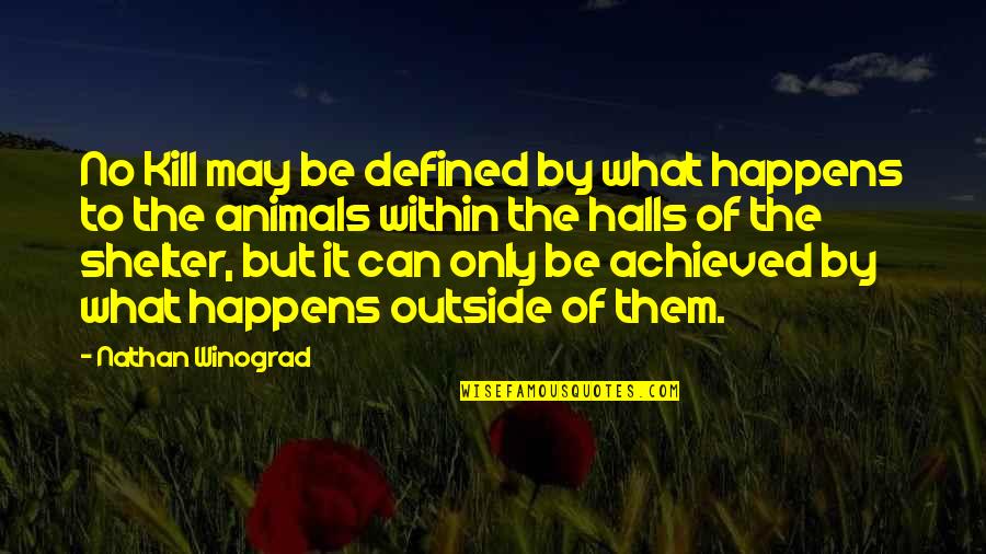 Only The Animals Quotes By Nathan Winograd: No Kill may be defined by what happens Only The Animals Quotes By Nathan Winograd: No Kill may be defined by what happens