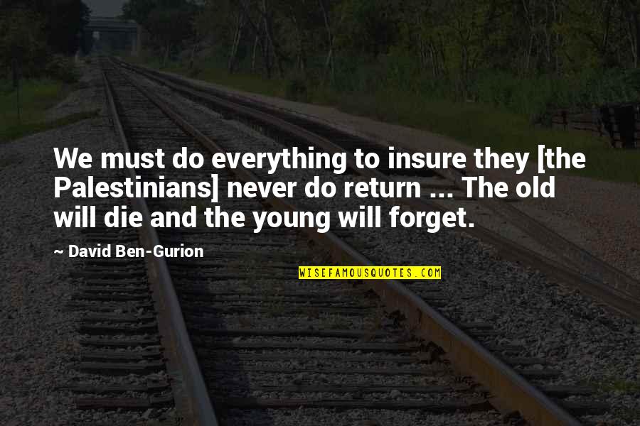 Only The Best Die Young Quotes By David Ben-Gurion: We must do everything to insure they [the Only The Best Die Young Quotes By David Ben-Gurion: We must do everything to insure they [the