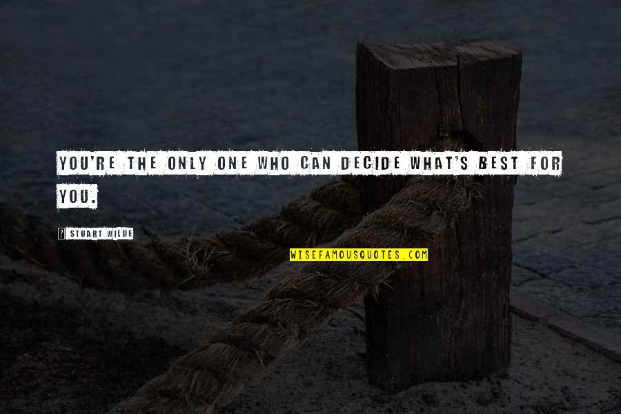 Only The Best For You Quotes By Stuart Wilde: You're the only one who can decide what's