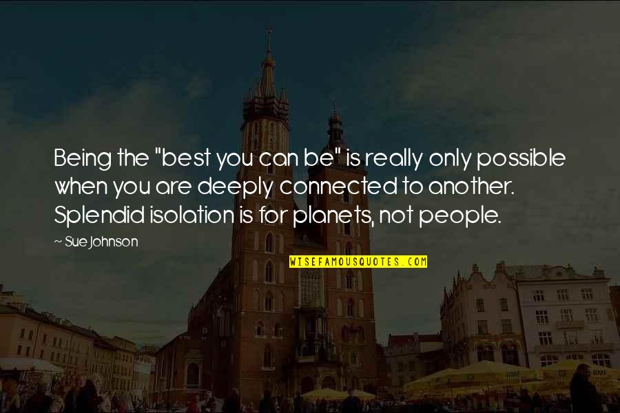 Only The Best For You Quotes By Sue Johnson: Being the "best you can be" is really