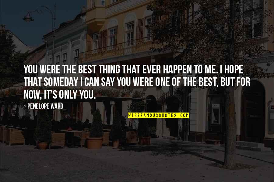 Only The Best Quotes By Penelope Ward: You were the best thing that ever happen