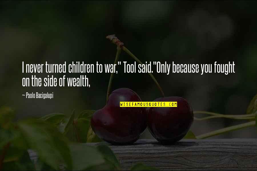 Only The Children Quotes By Paolo Bacigalupi: I never turned children to war," Tool said."Only