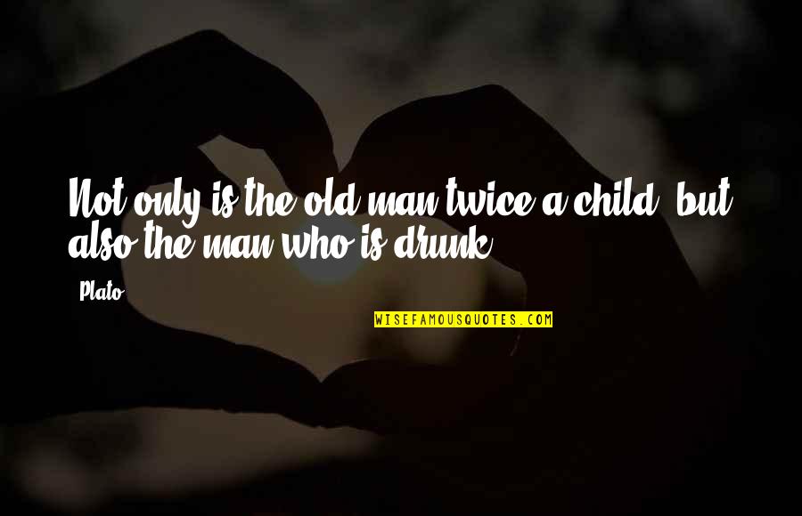 Only The Children Quotes By Plato: Not only is the old man twice a