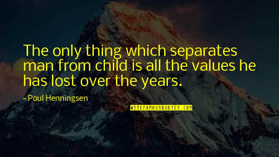 Only The Children Quotes By Poul Henningsen: The only thing which separates man from child