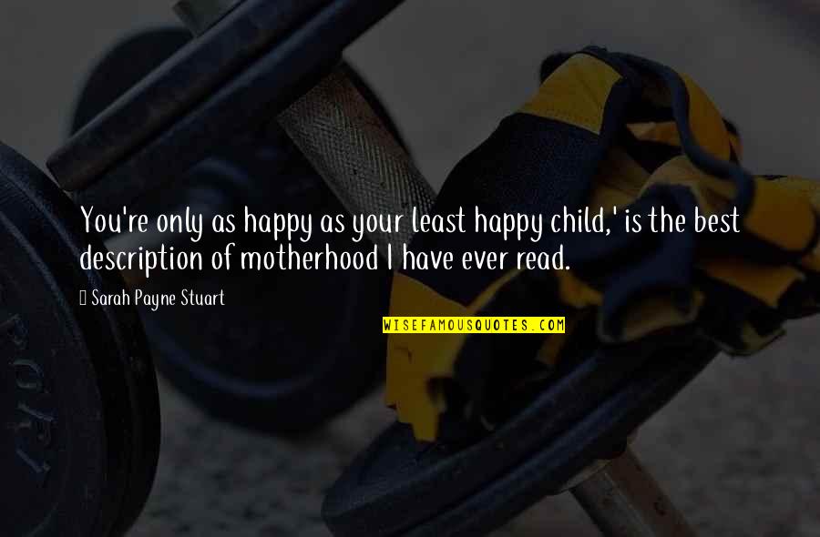 Only The Children Quotes By Sarah Payne Stuart: You're only as happy as your least happy
