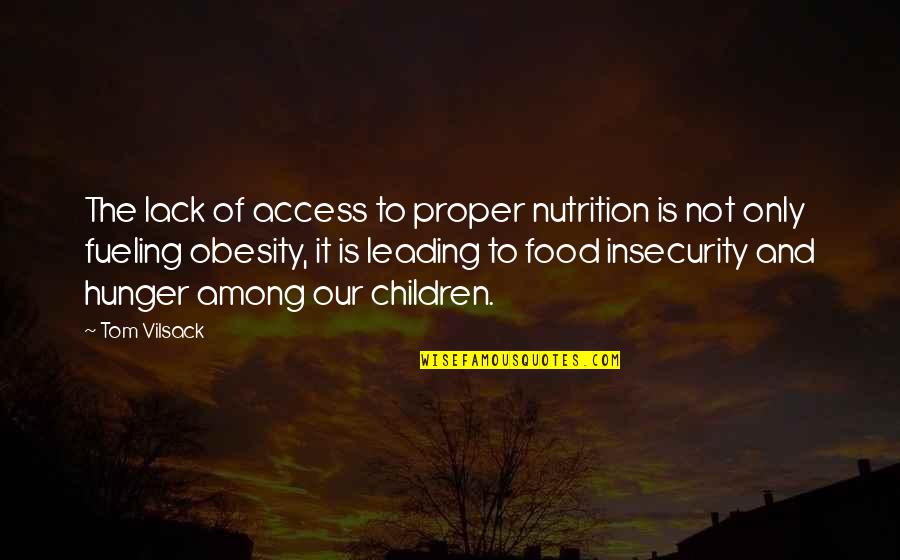 Only The Children Quotes By Tom Vilsack: The lack of access to proper nutrition is