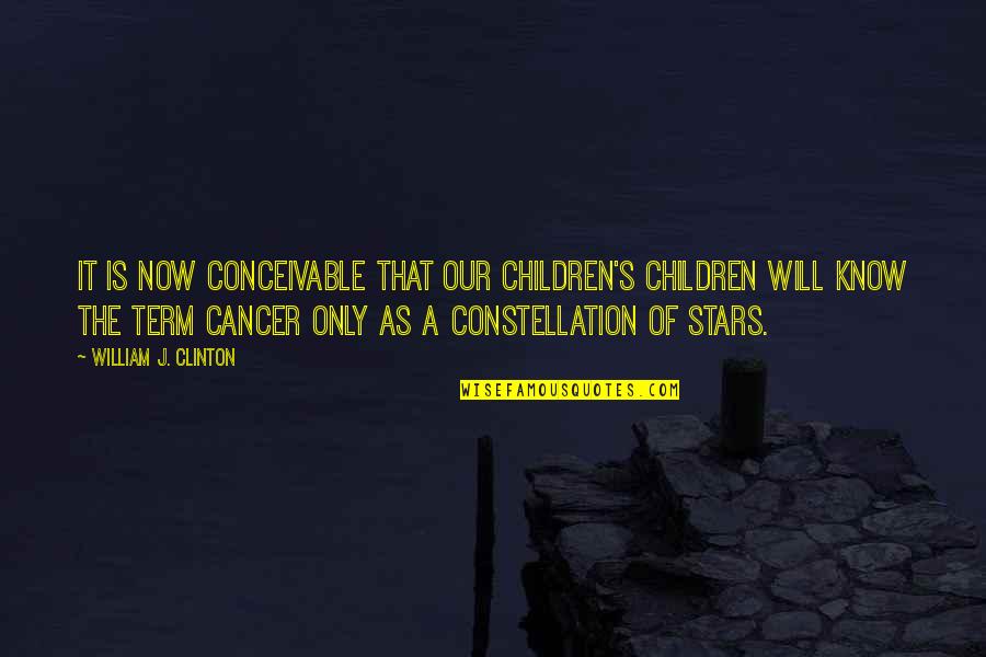 Only The Children Quotes By William J. Clinton: It is now conceivable that our children's children