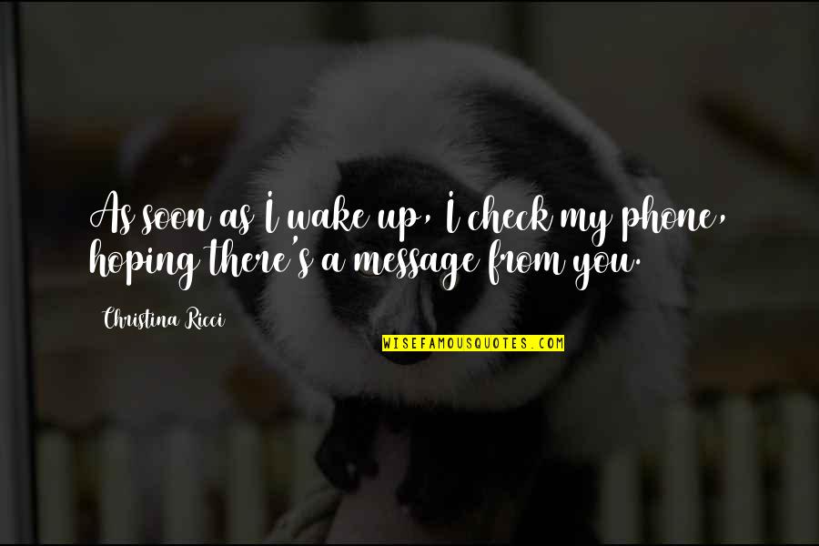 Only The Dead Suffer Butter Lyrics Quotes By Christina Ricci: As soon as I wake up, I check