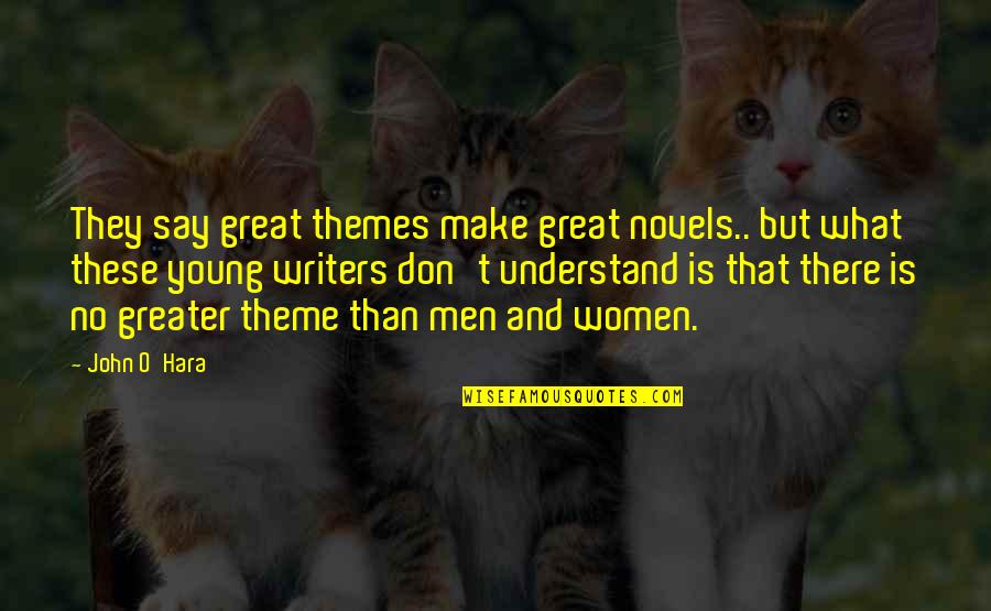 Only The Dead Suffer Butter Lyrics Quotes By John O'Hara: They say great themes make great novels.. but Only The Dead Suffer Butter Lyrics Quotes By John O'Hara: They say great themes make great novels.. but