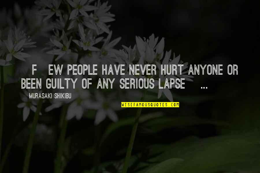 Only The Guilty Quotes By Murasaki Shikibu: [F]ew people have never hurt anyone or been