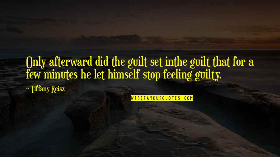 Only The Guilty Quotes By Tiffany Reisz: Only afterward did the guilt set inthe guilt