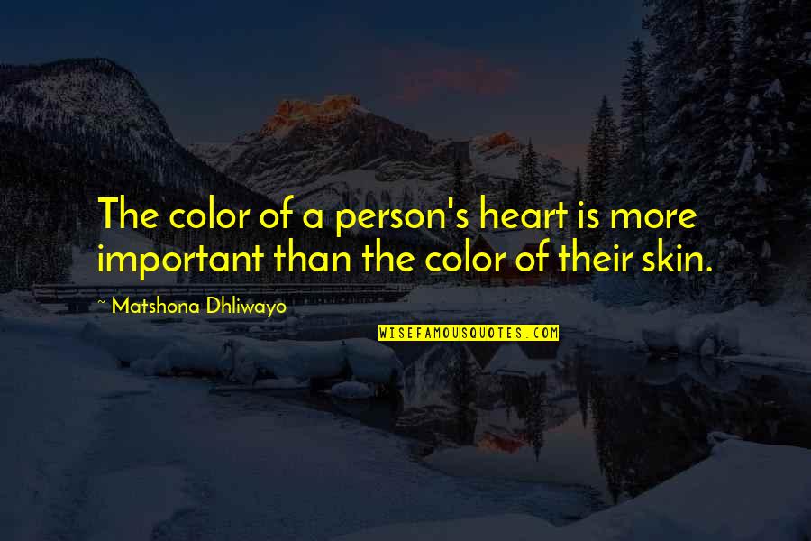 Only The Heart Important Quotes By Matshona Dhliwayo: The color of a person's heart is more