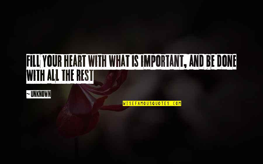 Only The Heart Important Quotes By Unknown: Fill your heart with what is important, and