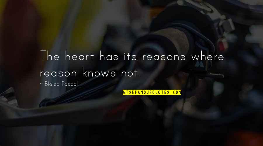 Only The Heart Knows Quotes By Blaise Pascal: The heart has its reasons where reason knows