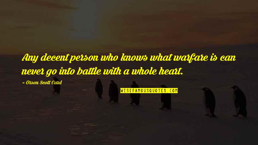 Only The Heart Knows Quotes By Orson Scott Card: Any decent person who knows what warfare is