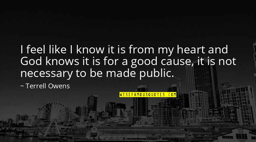 Only The Heart Knows Quotes By Terrell Owens: I feel like I know it is from