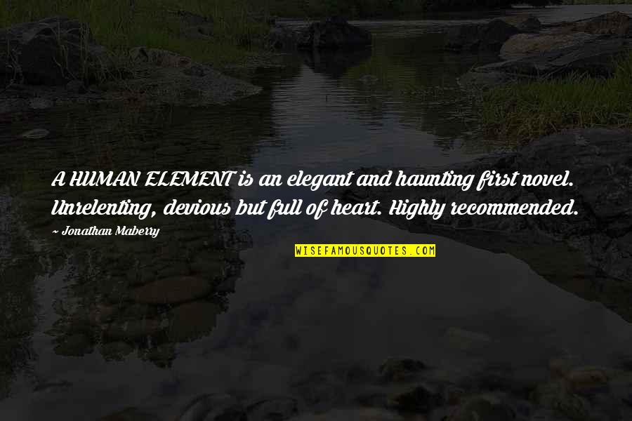 Only The Heart Novel Quotes By Jonathan Maberry: A HUMAN ELEMENT is an elegant and haunting Only The Heart Novel Quotes By Jonathan Maberry: A HUMAN ELEMENT is an elegant and haunting