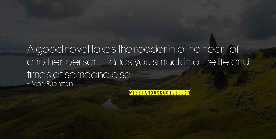 Only The Heart Novel Quotes By Mark Rubinstein: A good novel takes the reader into the Only The Heart Novel Quotes By Mark Rubinstein: A good novel takes the reader into the