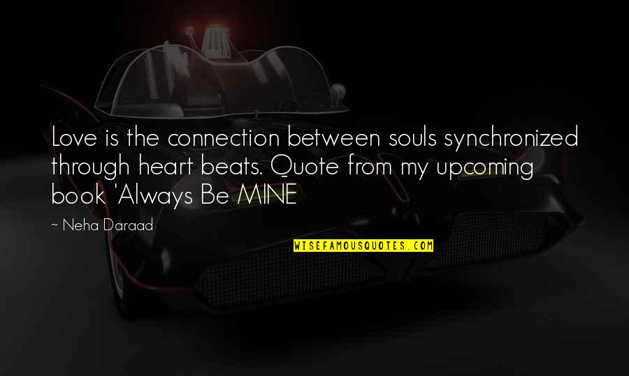Only The Heart Novel Quotes By Neha Daraad: Love is the connection between souls synchronized through Only The Heart Novel Quotes By Neha Daraad: Love is the connection between souls synchronized through