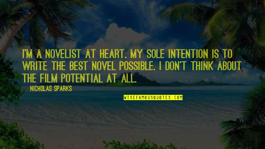Only The Heart Novel Quotes By Nicholas Sparks: I'm a novelist at heart. My sole intention Only The Heart Novel Quotes By Nicholas Sparks: I'm a novelist at heart. My sole intention