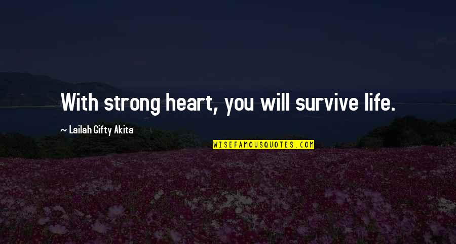 Only The Strong Will Survive Quotes By Lailah Gifty Akita: With strong heart, you will survive life.
