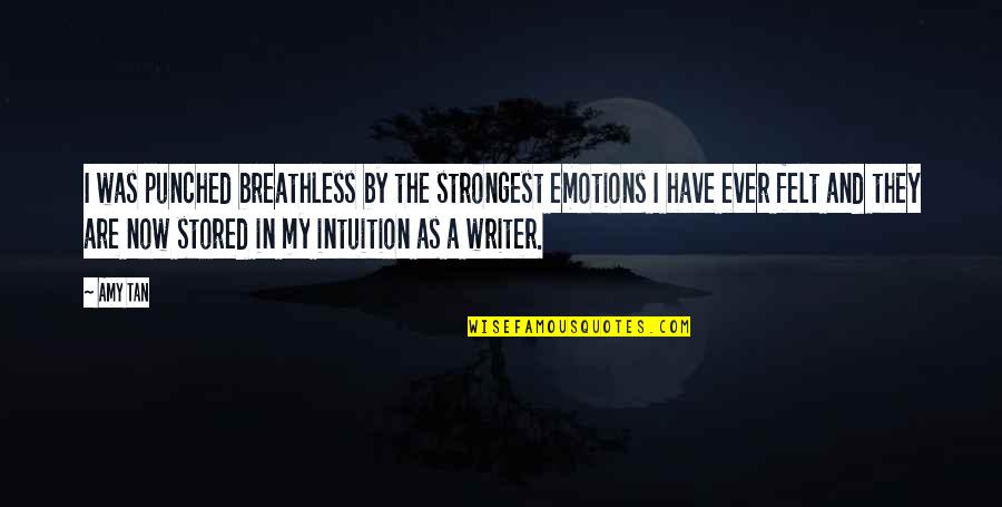 Only The Strongest Quotes By Amy Tan: I was punched breathless by the strongest emotions