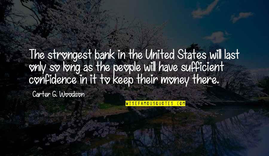 Only The Strongest Quotes By Carter G. Woodson: The strongest bank in the United States will