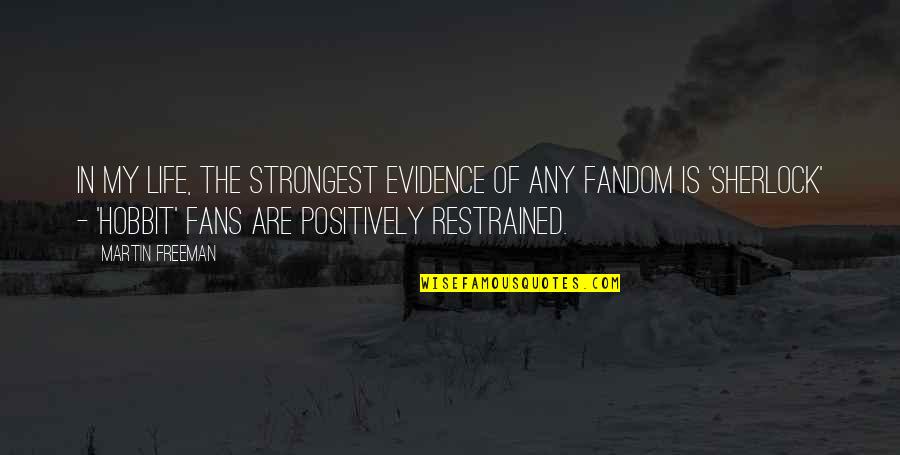 Only The Strongest Quotes By Martin Freeman: In my life, the strongest evidence of any