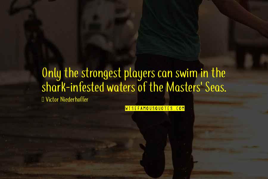 Only The Strongest Quotes By Victor Niederhoffer: Only the strongest players can swim in the