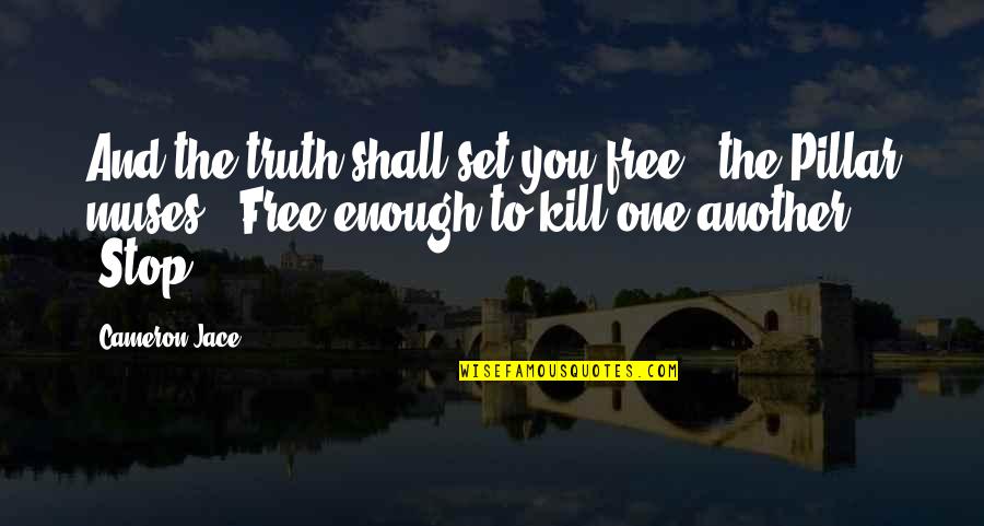 Only The Truth Shall Set You Free Quotes By Cameron Jace: And the truth shall set you free," the Only The Truth Shall Set You Free Quotes By Cameron Jace: And the truth shall set you free," the