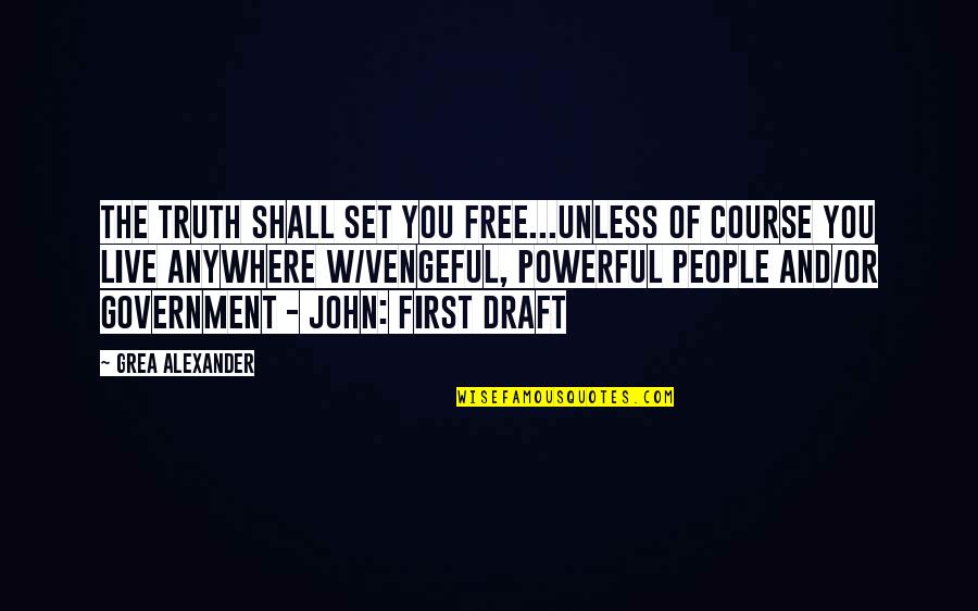 Only The Truth Shall Set You Free Quotes By Grea Alexander: The truth shall set you free...unless of course Only The Truth Shall Set You Free Quotes By Grea Alexander: The truth shall set you free...unless of course