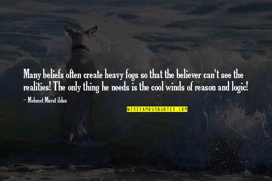 Only Thing Quotes By Mehmet Murat Ildan: Many beliefs often create heavy fogs so that