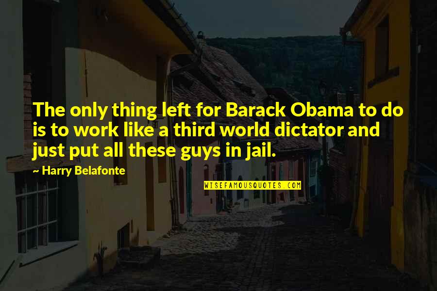 Only Thing To Do Quotes By Harry Belafonte: The only thing left for Barack Obama to