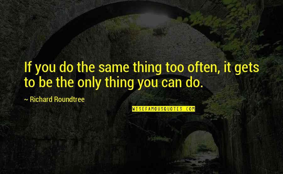 Only Thing To Do Quotes By Richard Roundtree: If you do the same thing too often,