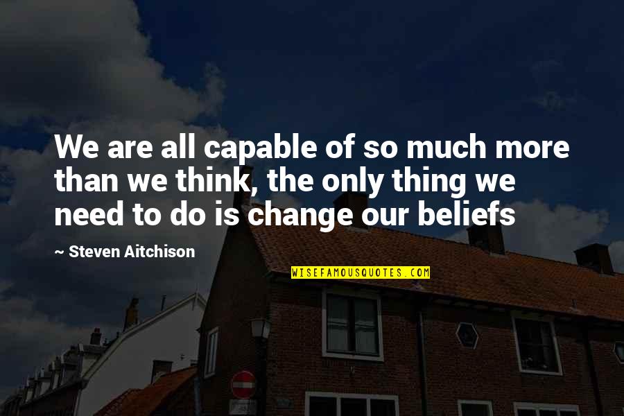 Only Thing To Do Quotes By Steven Aitchison: We are all capable of so much more