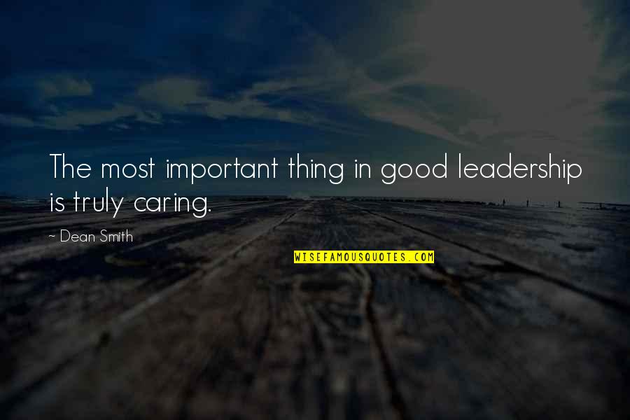 Only Thing We Truly Own Quotes By Dean Smith: The most important thing in good leadership is