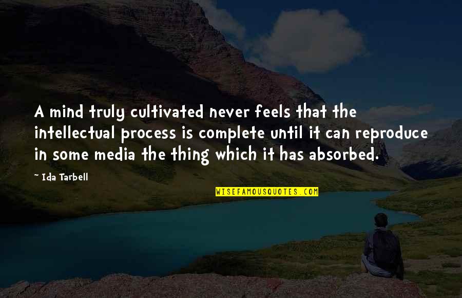 Only Thing We Truly Own Quotes By Ida Tarbell: A mind truly cultivated never feels that the