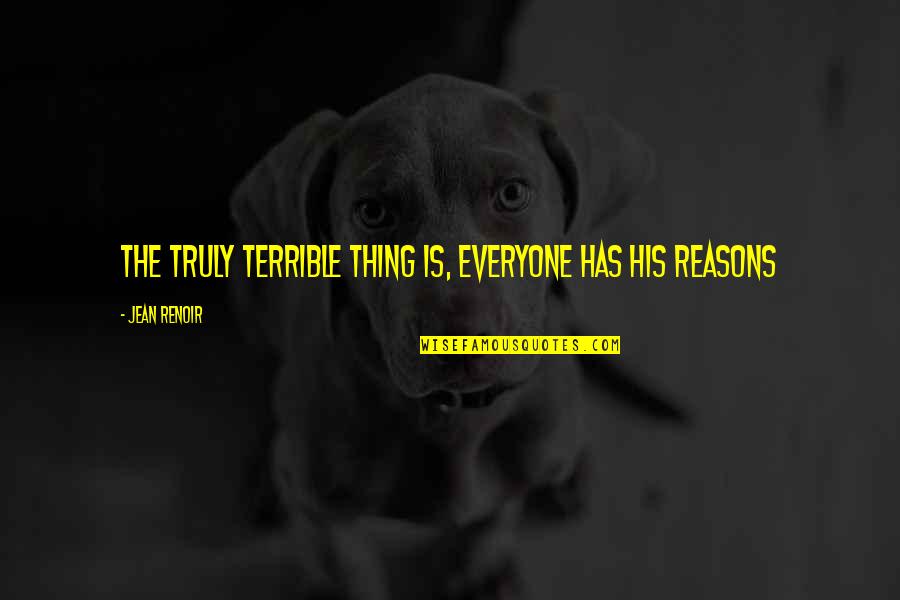 Only Thing We Truly Own Quotes By Jean Renoir: The truly terrible thing is, everyone has his