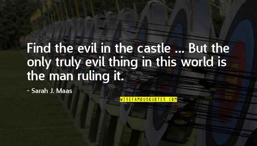Only Thing We Truly Own Quotes By Sarah J. Maas: Find the evil in the castle ... But