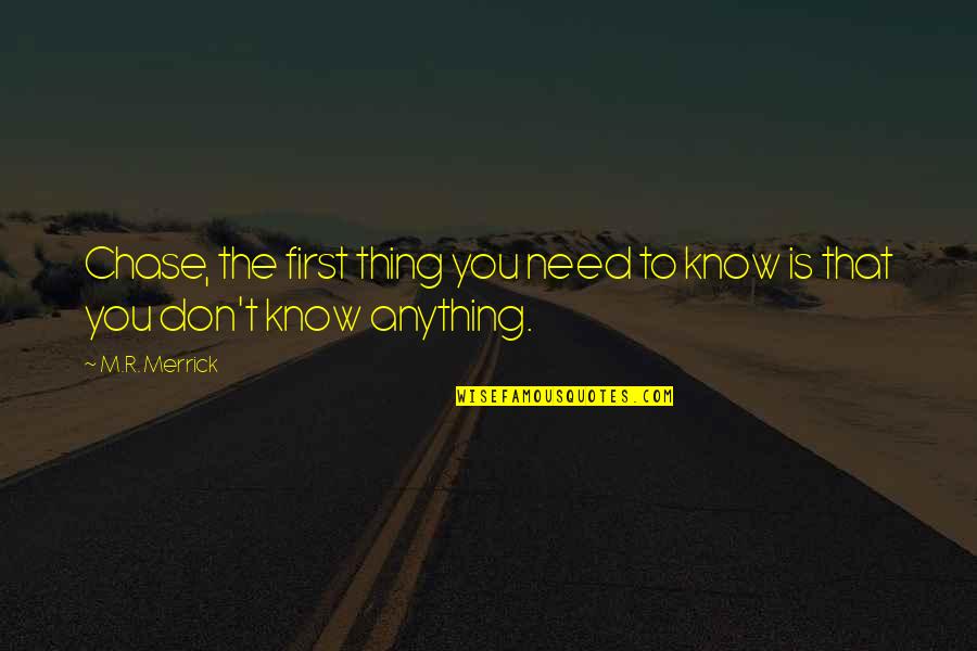 Only Thing You Need Quotes By M.R. Merrick: Chase, the first thing you need to know