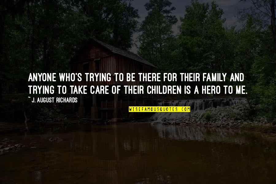 Only Those Who Care Quotes By J. August Richards: Anyone who's trying to be there for their Only Those Who Care Quotes By J. August Richards: Anyone who's trying to be there for their